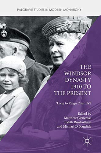 Imagen de archivo de The Windsor Dynasty 1910 to the Present : 'Long to Reign Over Us'? a la venta por Ria Christie Collections