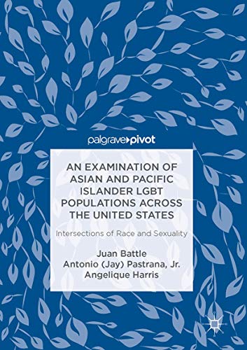 Beispielbild fr An Examination of Asian and Pacific Islander LGBT Populations Across the United States: Intersections of Race and Sexuality zum Verkauf von Lucky's Textbooks