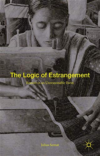 9781137565570: The Logic of Estrangement: Reason in an Unreasonable Form