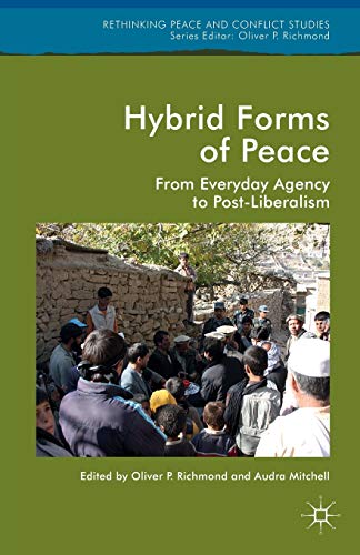 Stock image for Hybrid Forms of Peace: From Everyday Agency to Post-Liberalism (Rethinking Peace and Conflict Studies) for sale by Books Unplugged