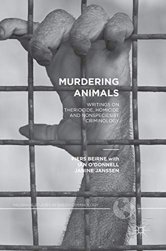 Stock image for Murdering Animals: Writings on Theriocide, Homicide and Nonspeciesist Criminology (Palgrave Studies in Green Criminology) for sale by HPB-Red