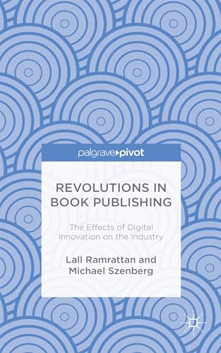 9781137576200: Revolutions in Book Publishing: The Effects of Digital Innovation on the Industry