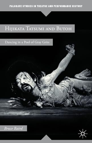 9781137579027: Hijikata Tatsumi and Butoh: Dancing in a Pool of Gray Grits (Palgrave Studies in Theatre and Performance History)