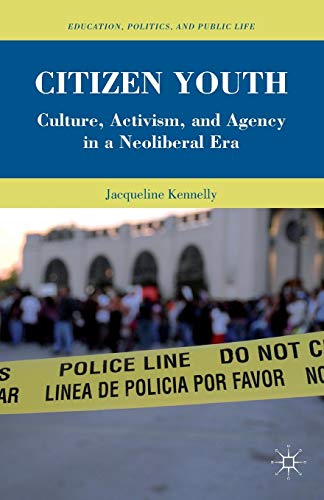 9781137580016: Citizen Youth: Culture, Activism, and Agency in a Neoliberal Era (Education, Politics and Public Life)