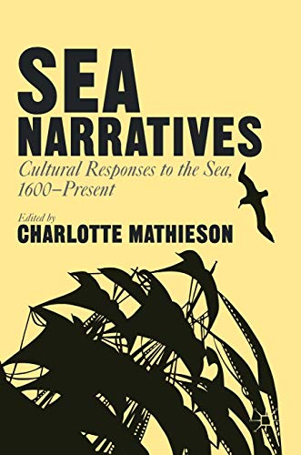 Imagen de archivo de Sea Narratives: Cultural Responses to the Sea, 1600 present a la venta por Daedalus Books