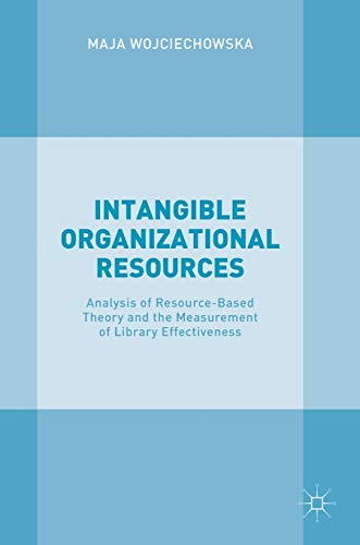 Stock image for Intangible Organizational Resources: Analysis of Resource-Based Theory and the Measurement of Library Effectiveness for sale by Lucky's Textbooks