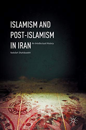 Stock image for Islamism and Post-Islamism in Iran: An Intellectual History for sale by Big River Books