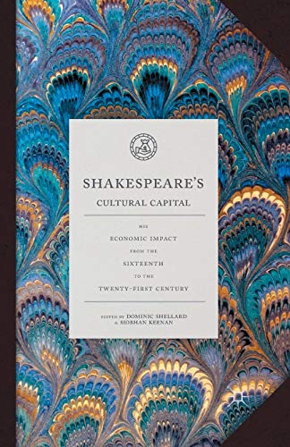 Stock image for Shakespeare's Cultural Capital: His Economic Impact from the Sixteenth to the Twenty-first Century for sale by WorldofBooks