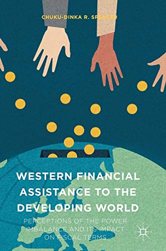 9781137583987: Western Financial Assistance to the Developing World: Perceptions of the Power Imbalance and its Impact on Fiscal Terms
