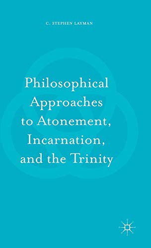 9781137584861: Philosophical Approaches to Atonement, Incarnation, and the Trinity