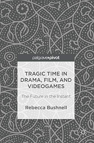 Stock image for Tragic Time in Drama, Film, and Videogames: The Future in the Instant (Hardback or Cased Book) for sale by BargainBookStores