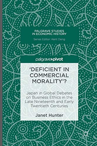 9781137586810: 'Deficient in Commercial Morality'?: Japan in Global Debates on Business Ethics in the Late Nineteenth and Early Twentieth Centuries (Palgrave Studies in Economic History)