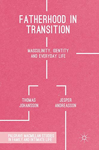 Beispielbild fr Fatherhood in Transition: Masculinity, Identity and Everyday Life (Palgrave Macmillan Studies in Family and Intimate Life) zum Verkauf von AwesomeBooks