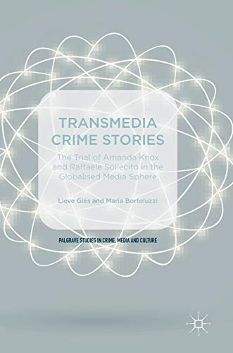 Stock image for Transmedia Crime Stories: The Trial of Amanda Knox and Raffaele Sollecito in the Globalised Media Sphere (Palgrave Studies in Crime, Media and Culture) for sale by Bahamut Media