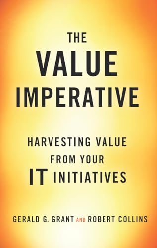 Stock image for The Value Imperative: Harvesting Value from Your IT Initiatives for sale by Solr Books