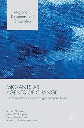Beispielbild fr Migrants as Agents of Change: Social Remittances in an Enlarged European Union (Migration, Diasporas and Citizenship) zum Verkauf von Lucky's Textbooks