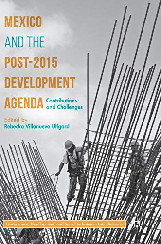 Stock image for Mexico and the Post-2015 Development Agenda: Contributions and Challenges (Governance, Development, and Social Inclusion in Latin America) for sale by Lucky's Textbooks
