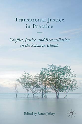 9781137596949: Transitional Justice in Practice: Conflict, Justice, and Reconciliation in the Solomon Islands