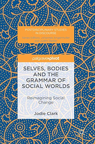 Stock image for Selves; Bodies and the Grammar of Social Worlds : Reimagining Social Change for sale by Ria Christie Collections