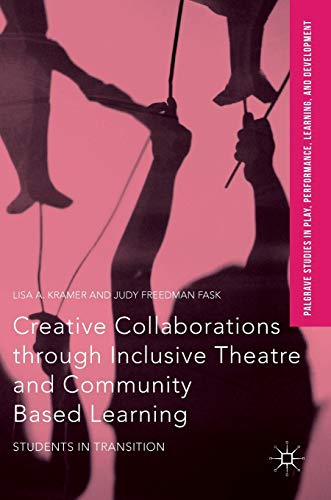 Beispielbild fr Creative Collaborations through Inclusive Theatre and Community Based Learning: Students in Transition (Palgrave Studies In Play, Performance, Learning, and Development) zum Verkauf von Lucky's Textbooks