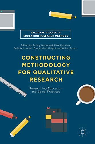 Stock image for Constructing Methodology for Qualitative Research: Researching Education and Social Practices: 2016 (Palgrave Studies in Education Research Methods) for sale by No waste books