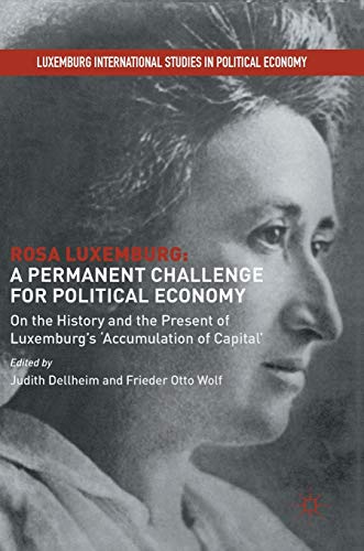 9781137601070: Rosa Luxemburg: A Permanent Challenge for Political Economy : On the History and the Present of Luxemburg's 'Accumulation of Capital' (Luxemburg International Studies in Political Economy)