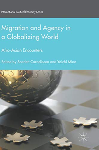 Stock image for Migration and Agency in a Globalizing World: Afro-Asian Encounters (International Political Economy Series) for sale by GF Books, Inc.