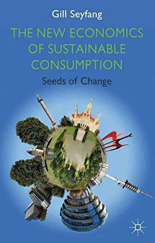 Stock image for THE NEW ECONOMICS OF SUSTAINABLE CONSUMPTION: SEEDS OF CHANGE for sale by Romtrade Corp.