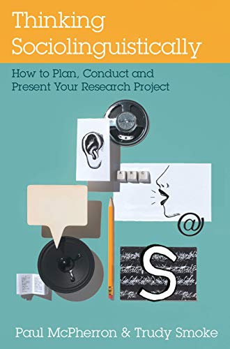Stock image for Thinking Sociolinguistically: How to Plan, Conduct and Present Your Research Project for sale by Half Price Books Inc.
