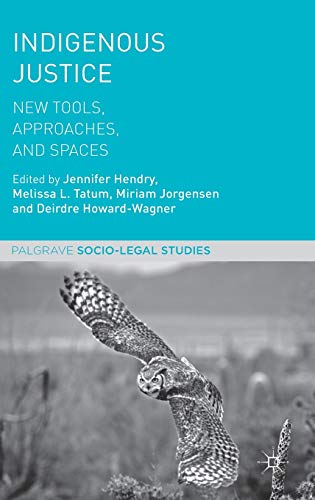 9781137606440: Indigenous Justice: New Tools, Approaches, and Spaces (Palgrave Socio-Legal Studies)