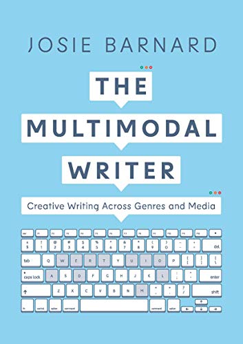 

The Multimodal Writer: Creative Writing Across Genres and Media