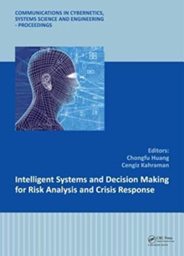 Stock image for Intelligent Systems and Decision Making for Risk Analysis and Crisis Response: Proceedings of the 4th International Conference on Risk Analysis and . Science and Engineering - Proceedings) for sale by Chiron Media