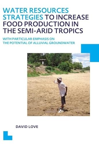 9781138001428: Water Resources Strategies to Increase Food Production in the Semi-Arid Tropics: UNESCO-IHE PhD Thesis (IHE Delft PhD Thesis Series)