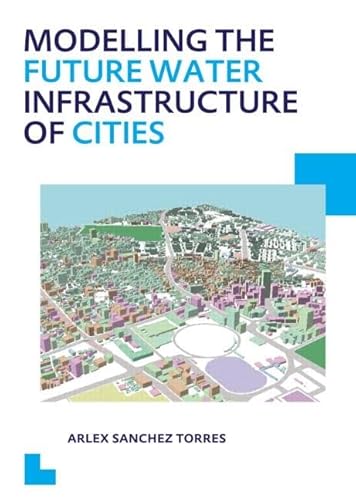 Stock image for Modelling the Future Water Infrastructure of Cities (IHE Delft PhD Thesis Series) for sale by Phatpocket Limited