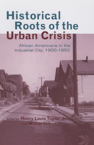 Stock image for Historical Roots of the Urban Crisis: Blacks in the Industrial City, 1900-1950 for sale by THE SAINT BOOKSTORE