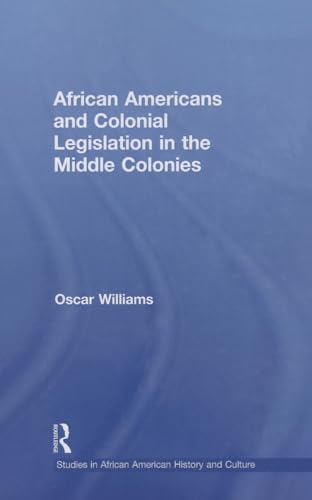 9781138001756: African Americans and Colonial Legislation in the Middle Colonies (Studies in African American History and Culture)