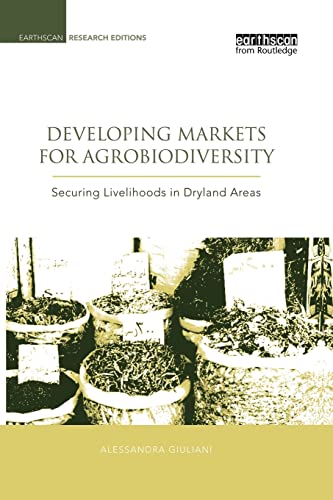 Stock image for Developing Markets for Agrobiodiversity: Securing Livelihoods in Dryland Areas (Earthscan Research Editions) for sale by Chiron Media