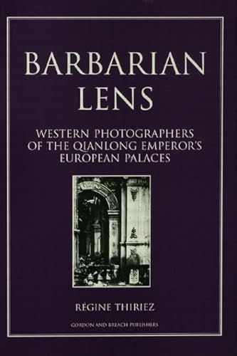 9781138002234: Barbarian Lens: Western Photographers of the Qianlong Emperor's European Palaces