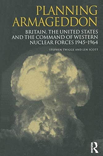 9781138002302: Planning Armageddon: Britain, the United States and the Command of Western Nuclear Forces, 1945-1964 (Routledge Studies in the History of Science, Technology and Medicine)