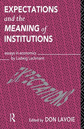 Beispielbild fr Expectations and the Meaning of Institutions: Essays in Economics by Ludwig M. Lachmann zum Verkauf von Blackwell's