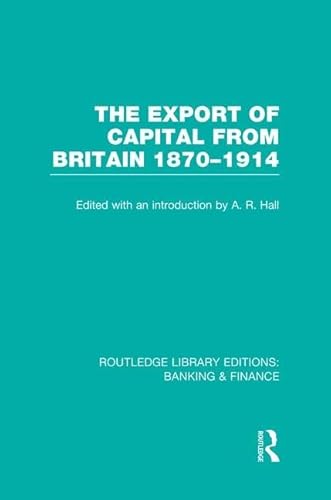 9781138007772: The Export of Capital from Britain (RLE Banking & Finance): 1870-1914 (Routledge Library Editions: Banking & Finance)