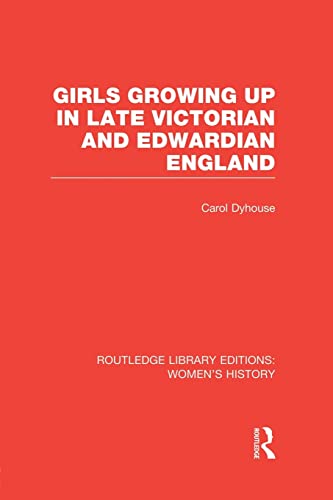 9781138008045: Girls Growing Up in Late Victorian and Edwardian England (Routledge Library Editions: Women's History)