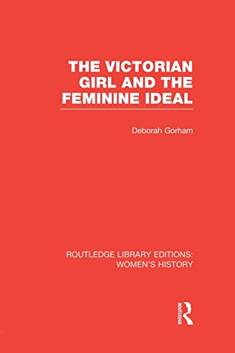 9781138008069: The Victorian Girl and the Feminine Ideal (Routledge Library Editions: Women's History)