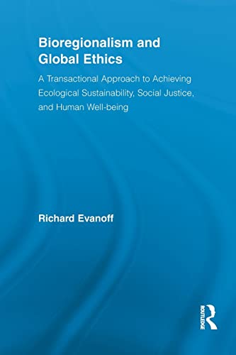 Imagen de archivo de Bioregionalism and Global Ethics : A Transactional Approach to Achieving Ecological Sustainability, Social Justice, and Human Well-being a la venta por Blackwell's