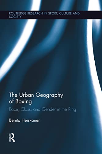 9781138008878: The Urban Geography of Boxing: Race, Class, and Gender in the Ring (Routledge Research in Sport, Culture and Society)