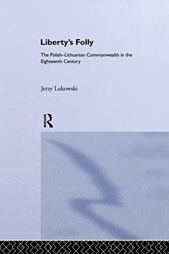 Beispielbild fr Liberty's Folly: The Polish-Lithuanian Commonwealth in the Eighteenth Century zum Verkauf von Books Unplugged