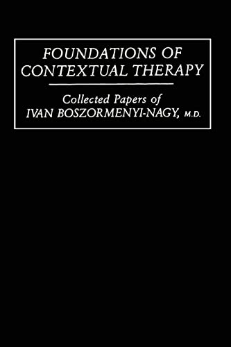 Imagen de archivo de Foundations Of Contextual Therapy: .Collected Papers Of Ivan: Collected Papers Boszormenyi-Nagy a la venta por ThriftBooks-Atlanta