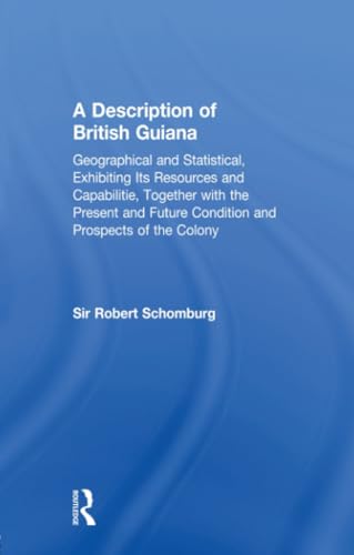 Stock image for A Description of British Guiana, Geographical and Statistical, Exhibiting Its Resources and Capabilities, Together with the Present and Future . Colony (Cass Library of West Indian Studies) for sale by Chiron Media