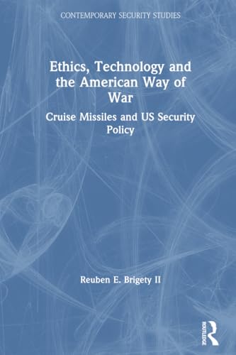 Beispielbild fr Ethics, Technology and the American Way of War: Cruise Missiles and US Security Policy zum Verkauf von Blackwell's