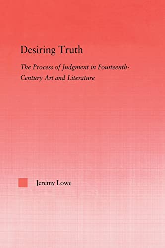 Stock image for Desiring Truth: The Process of Judgment in Fourteenth-Century Art and Literature (Studies in Medieval History and Culture) for sale by CL Books